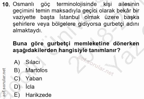 10. soru: Osmanlı göç terminolojisinde kişi ailesinin geçimini temin maksadıyla geçici olarak bekâr bir vaziyette başta İstanbu…