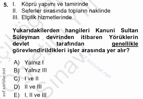 5. soru: l. Köprü yapımı ve tamirinde Il. Seferler sırasında topların naklinde IlI. Elçilik hizmetlerinde Yukarıdakilerden han…