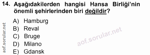 14. soru: Aşağıdakilerden hangisi Hansa Birliği'nin önemli şehirlerinden biri değildir? A) Hamburg B) Reval C) Bruge D) Milano…