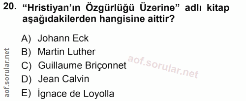 20. soru: "Hristiyan'ın Özgürlüğü Üzerine" adlı kitap aşağıdakilerden hangisine aittir? A) Johann Eck B) Martin Luther C) Guill…