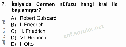 7. soru: İtalya'da Cermen nüfuzu hangi kral ile başlamıştır? A) Robert Guiscard B) I. Friedrich C) Il. Friedrich D) VI. Heinri…