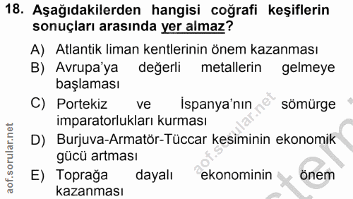 18. soru: Aşağıdakilerden hangisi coğrafi keşiflerin sonuçları arasında yer almaz? A) Atlantik liman kentlerinin önem kazanması…