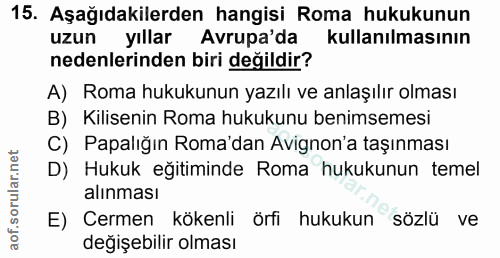 15. soru: Aşağıdakilerden hangisi Roma hukukunun uzun yıllar Avrupa'da kullanılmasının nedenlerinden biri değildir? A) Roma huk…