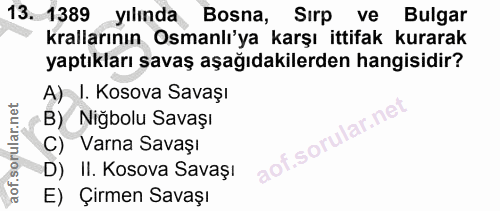 13. soru: 1389 yılında Bosna, Sirp ve Bulgar krallarının Osmanlı'ya karşı ittifak kurarak yaptıkları savaş aşağıdakilerden hang…