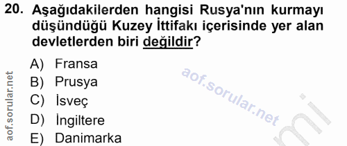 20. soru: Aşağıdakilerden hangisi Rusya'nın kurmayı düşündüğü Kuzey İttifakı içerisinde yer alan devletlerden biri değildir? A)…