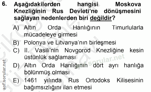 6. soru: Aşağıdakilerden hangisi Moskova Knezliğinin Rus Devleti'ne dönüşmesini sağlayan nedenlerden biri değildir? A) Altın O…
