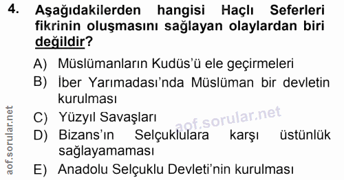 4. soru: Aşağıdakilerden hangisi Haçlı Seferleri fikrinin oluşmasını sağlayan olaylardan biri değildir? A) Müslümanların Kudüs…