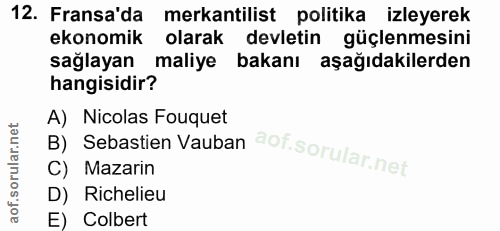 12. soru: Fransa'da mekantilist politika izleyerek ekonomik olarak devletin güçlenmesini sağlayan maliye bakanı aşağıdakilerden…