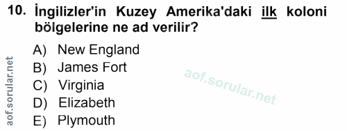 10. soru: İngilizler'in Kuzey Amerika'daki ilk koloni bölgelerine ne ad verilir? A) New England B) James Fort C) Virginia D) El…