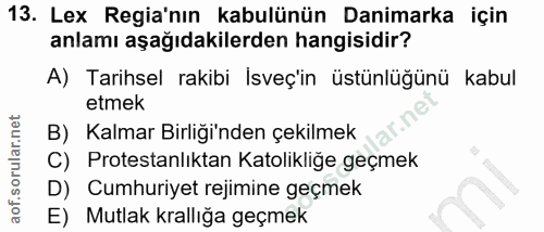 13. soru: Lex Regia'nın kabulünün Danimarka için anlamı aşağıdakilerden hangisidir? A) Tarihsel rakibi Isveç'in üstünlüğünü kab…