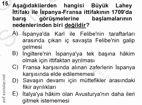 15. soru: Aşağıdakilerden hangisi Büyük Lahey İttifakı ile İspanya-Fransa ittifakının 1709'da barış görüşmelerine başlamalarını…