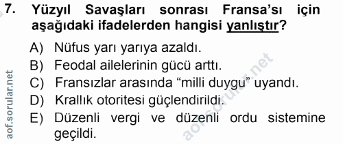 7. soru: Yüzyıl Savaşları sonrası Fransa'sı için aşağıdaki ifadelerden hangisi yanlıştır? A) Nüfus yarı yarıya azaldı. B) Feod…