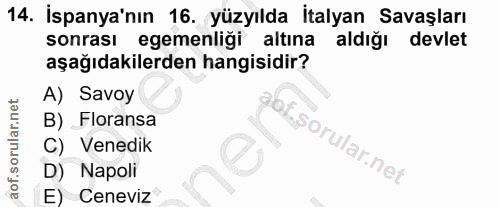 14. soru: İspanya'nın 16. yüzyılda İtalyan Savaşları sonrası egemenliği altına aldığı devlet aşağıdakilerden hangisidir? A) Sav…