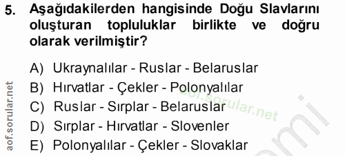 5. soru: Aşağıdakilerden hangisinde Doğu lavlarını oluşturan topluluklar birlikte ve doğru olarak verilmiştir? A) Ukraynalılar…
