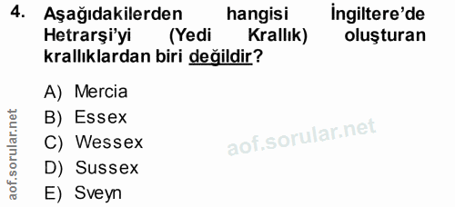 4. soru: Aşağıdakilerden hangisi ingiltere'de Hetrarşi'yi (Yedi Krallık) oluşturan krallıklardan biri değildir? A) Mercia B) E…