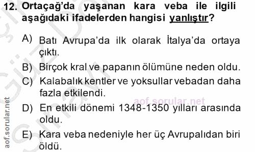 12. soru: Ortaçağ'da yaşanan kara veba ile ilgili aşağıdaki ifadelerden hangisi yanlıştır? A) Batı Avrupa'da ilk olarak Italya'…