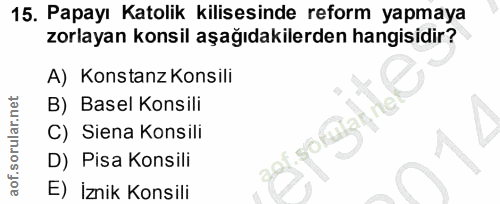 15. soru: Papayı Katolik kilisesinde reform yapmaya zorlayan konsil aşağıdakilerden hangisidir? A) Konstanz Konsili B) Basel Ko…