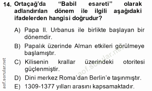 14. soru: Ortaçağ'da "Babil esareti" olarak adlandırılan dönem ile ilgili aşağıdaki ifadelerden hangisi doğrudur? A) Papa II. U…