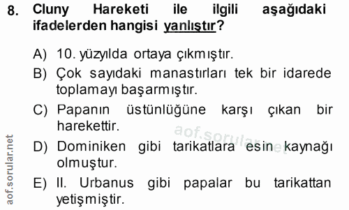 8. soru: Cluny Hareketi ile ilgili aşağıdaki ifadelerden hangisi yanlıştır? A) 10. yüzyılda ortaya çıkmıştır. B) Çok sayıdaki…