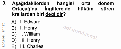 9. soru: Aşağıdakilerden hangisi orta dönem Ortaçağ'da ingiltere'de hüküm süren krallardan biri değildir? A) I. Edward B) I. H…
