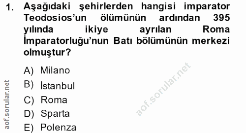 1. soru: Aşağıdaki şehirlerden hangisi imparator Teodosios'un ölümünün ardından 395 yılında ikiye ayrılan Roma Imparatorluğu'n…