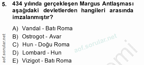 5. soru: 434 yılında gerçekleşen Margus Antlaşması aşağıdaki devletlerden hangileri arasında imzalanmıştır? A) Vandal - Batı R…