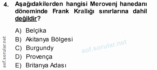 4. soru: Aşağıdakilerden hangisi Merovenj hanedanı döneminde Frank Krallığı sınırlarına dahil değildir? A) Belçika B) Akitanya…