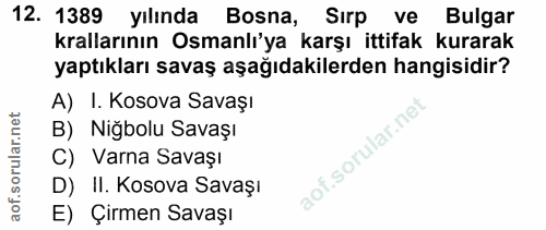 12. soru: 1389 yılında Bosna, Sirp ve Bulgar krallarının Osmanlı'ya karşı ittifak kurarak yaptıkları savaş aşağıdakilerden hang…