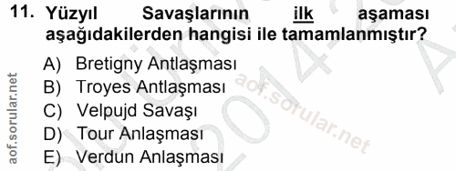 11. soru: Yüzyıl Savaşlarının ilk aşaması aşağıdakilerden hangisi ile tamamlanmıştır? A) Bretigny Antlaşması B) Troyes Antlaşma…