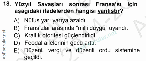 18. soru: Yüzyıl Savaşları sonrası Fransa'sı için aşağıdaki ifadelerden hangisi yanlıştır? A) Nüfus yarı yarıya azaldı. B) Fran…