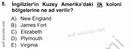 5. soru: İngilizler'in Kuzey Amerika'daki ilk koloni bölgelerine ne ad verilir? A) New England B) James Fort C) Elizabeth D) P…