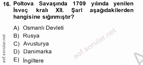 16. soru: Poltova Savaşında 1709 yılında yenilen Isveç kralı XII. Şarl aşağıdakilerden hangisine sığınmıştır? A) Osmanlı Devlet…