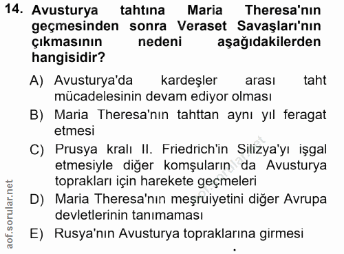 14. soru: Avusturya tahtına Maria Theresa'nin geçmesinden sonra Veraset Savaşları'nın çıkmasının nedeni aşağıdakilerden hangisi…