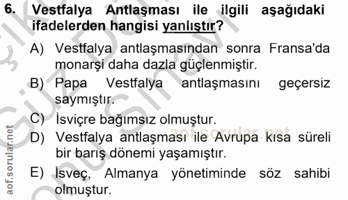 6. soru: Vestfalya Antlaşması ile ‹ilgili aşağıdaki ifadelerden hangisi yanlıştır? A) Vestfalya antlaşmasından sonra Fransa'da…