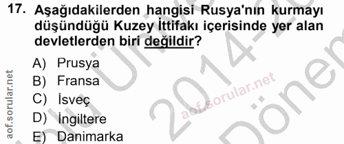 17. soru: Aşağıdakilerden hangisi Rusya'nın kurmayı düşündüğü Kuzey İttifakı içerisinde yer alan devletlerden biri değildir? A)…