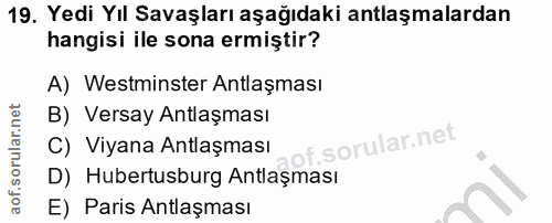 19. soru: Yedi Yıl Savaşları aşağıdaki antlaşmalardan hangisi ile sona ermiştir? A) Westminster Antlaşması B) Versay Antlaşması…