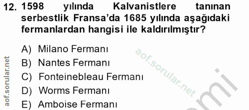 12. soru: 1598 yılında Kalvanistlere tanınan serbestlik Fransa'da 1685 yılında aşağıdaki fermanlardan hangisi ile kaldırılmıştı…