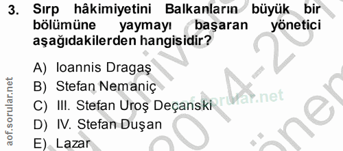 3. soru: Sırp hâkimiyetini Balkanların büyük bir bölümüne yaymayı başaran yönetici aşağıdakilerden hangisidir? A) loannis Drag…