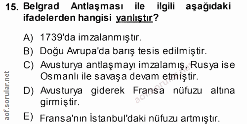 15. soru: Belgrad Antlaşması ile ilgili aşağıdaki ifadelerden hangisi yanlıştır? A) 1739'da imzalanm ıştır. B) Doğu Avrupa'da b…