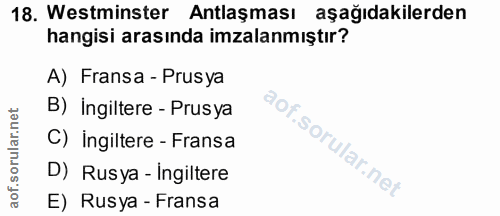 18. soru: Westminster Antlaşması aşağıdakilerden hangisi arasında imzalanmıştır? A) Fransa - Prusya B) ingiltere - Prusya C) in…