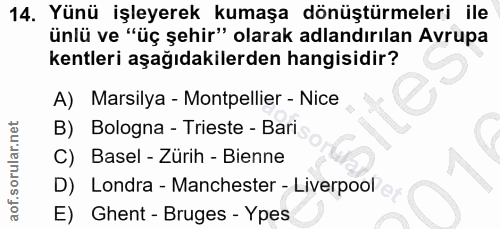 14. soru: Yünü işleyerek kumaşa dönüştürmeleri ile ünlü ve "üç şehir" olarak adlandırılan Avrupa kentleri aşağıdakilerden hangi…