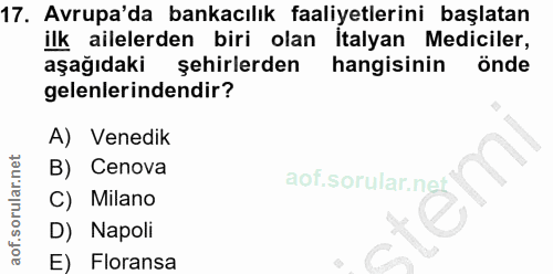 17. soru: Avrupa'da bankacılık faaliyetlerini başlatan ilk ailelerden biri olan İtalyan Mediciler, aşağıdaki şehirlerden hangis…