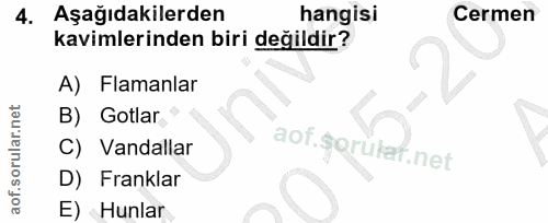 4. soru: Aşağıdakilerden hangisi Cermen kavimlerinden biri değildir? A) Flamanlar B) Gotlar C) Vandallar aof.gorutat.net D) Fr…