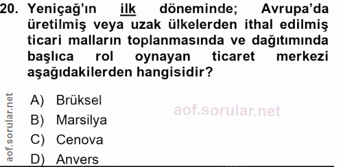 20. soru: Yeniçağ'ın ilk döneminde; Avrupa'da uretilmış veya uzak ulkelerden ıthal edılmış ticari malların toplanmasında ve dağ…