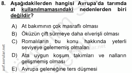 8. soru: Aşağıdakilerden hangisi Avrupa'da tarımda at kullanılmamasındaki nedenlerden biri değildir? A) At bakımının çok masra…