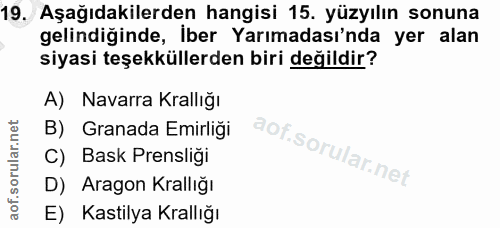 19. soru: Aşağıdakilerden hangisi 15. yüzyılın sonuna gelindiğinde, İber Yarımadası'nda yer alan siyasi teşekküllerden biri değ…