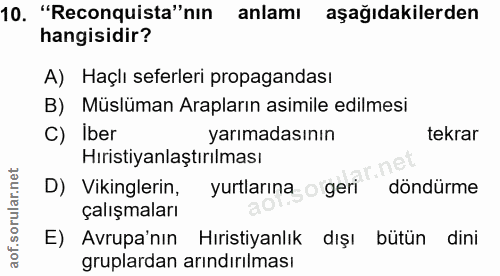 10. soru: "Reconquista"nın anlamı aşağıdakilerden hangisidir? A) Haçlı seferleri propagandası B) Müslüman Arapların asimile edi…