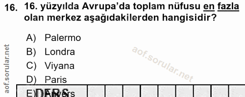 16. soru: 16. yüzyılda Avrupa'da toplam nüfusu en fazla olan merkez aşağıdakilerden hangisidir? A) Palermo B) Londra C) Viyana…