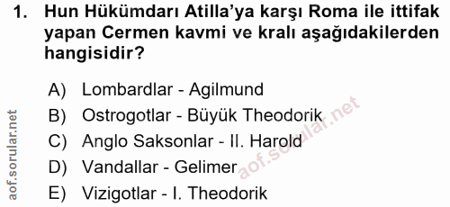 1. soru: Hun Hükümdarı Atilla'ya karşı Roma ile ittifak yapan Cermen kavmi ve kralı aşağıdakilerden hangisidir? A) Lombardlar…