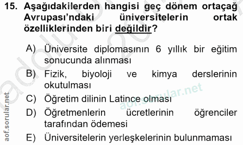 15. soru: Aşağıdakilerden hangisi geç dönem ortaçağ Avrupası'ndaki üniversitelerin ortak özelliklerinden biri değildir? A) Üniv…